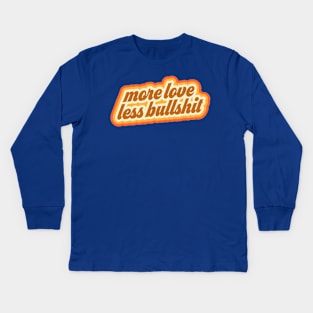 more love less bullshit Kids Long Sleeve T-Shirt